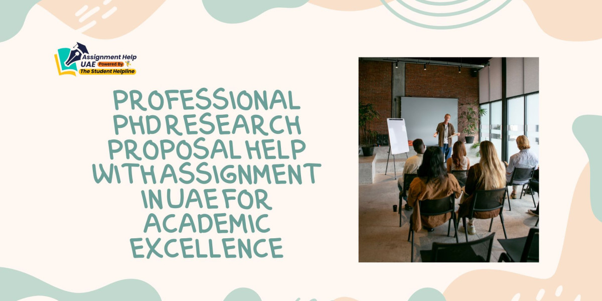 Professional PhD Research Proposal Help With Assignment in UAE for Academic Excellence