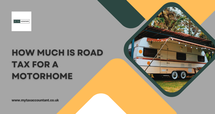 How Much Is Road Tax for a Motorhome? | A Complete Guide