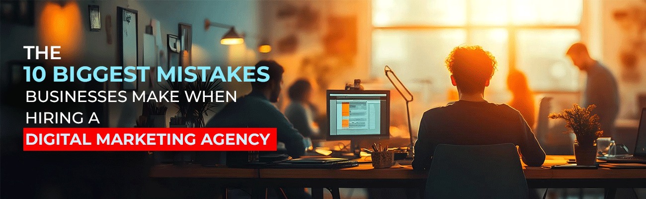 Common Mistakes When Hiring a Digital Marketing Agency