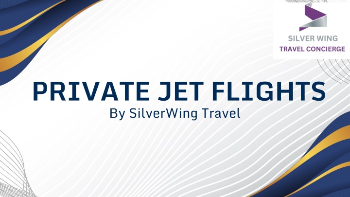 PPT - Discover the Freedom of Private Jet Flights – Silverwing Travel PowerPoint Presentation - ID:14507957