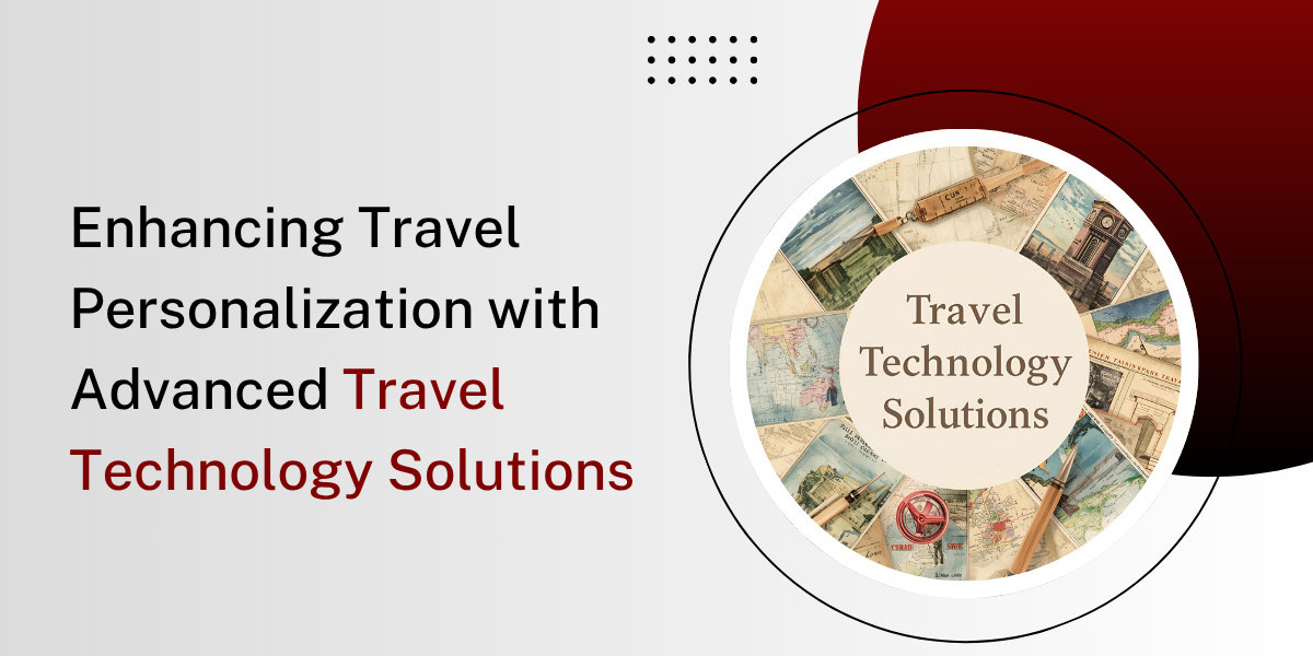 Enhancing Travel Personalization with Advanced Travel Technology Solutions